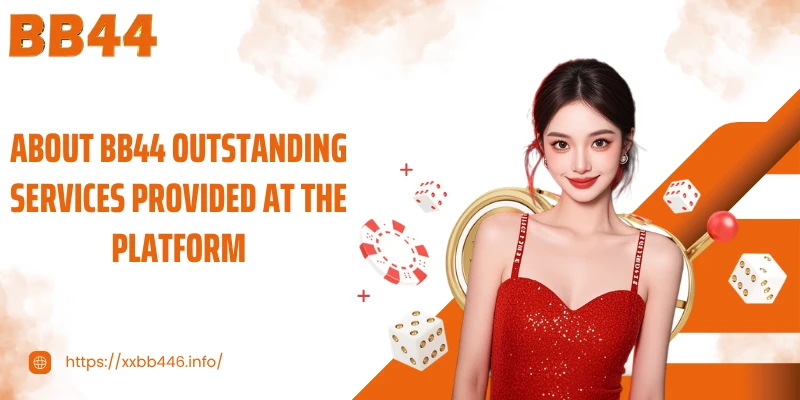 About BB44 Outstanding services provided at the platform