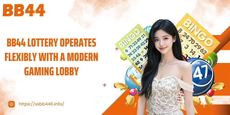 BB44 Lottery operates flexibly with a modern gaming lobby