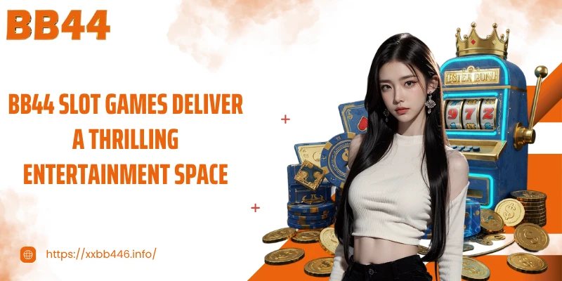 BB44 Slot games deliver a thrilling entertainment space