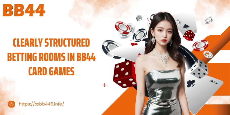 Clearly structured betting rooms in BB44 Card Games