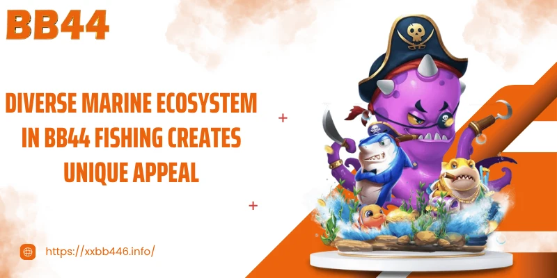 Diverse marine ecosystem in BB44 Fishing creates unique appeal