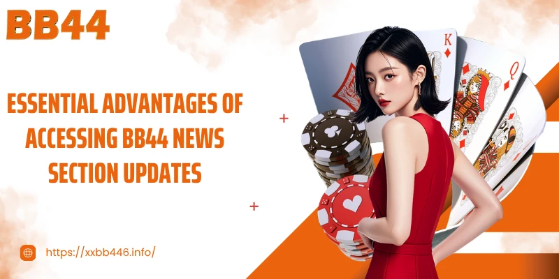 Essential advantages of accessing BB44 news section updates