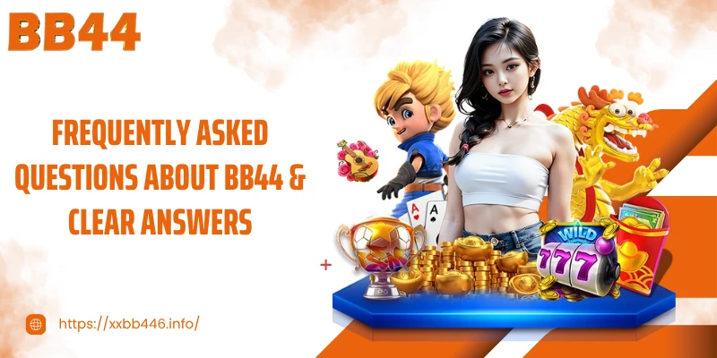 Frequently Asked Questions About BB44 & Clear Answers