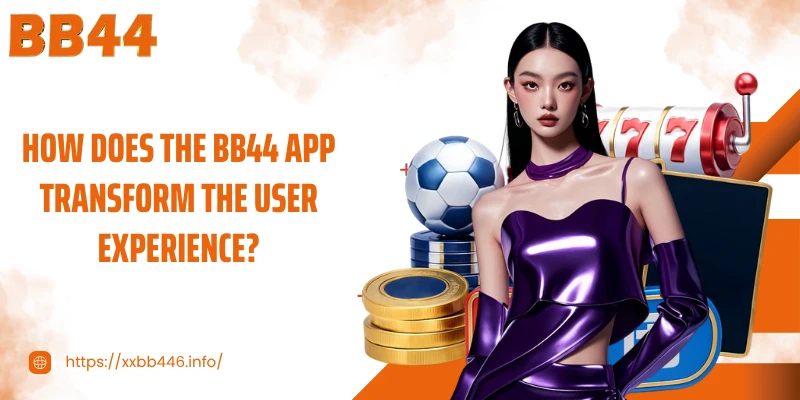 How does the BB44 App transform the user experience?