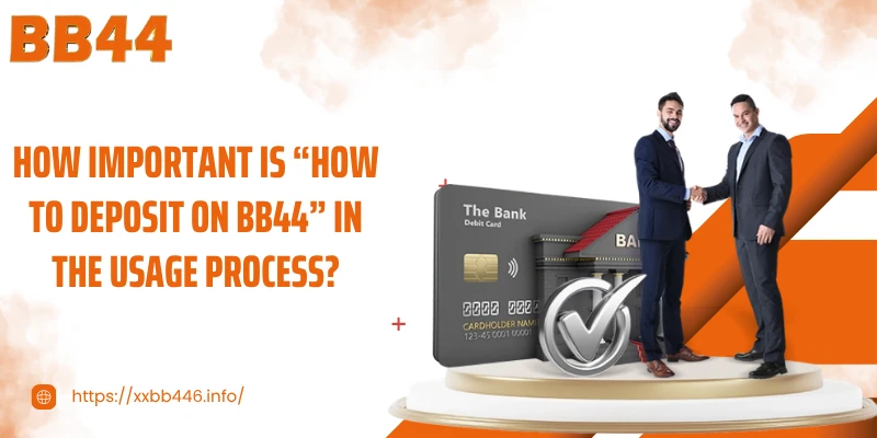How important is “How to Deposit on BB44” in the usage process?