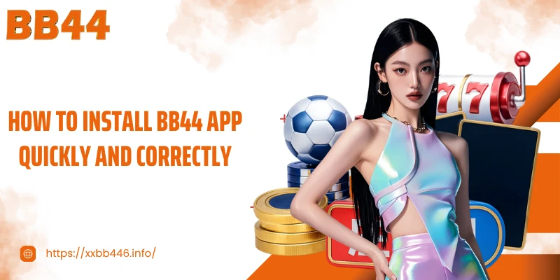 How to install BB44 App quickly and correctly
