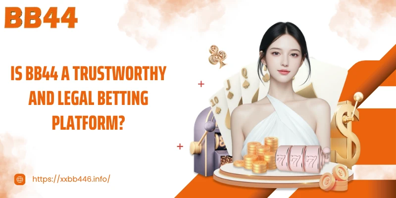 Is BB44 a Trustworthy and Legal Betting Platform?