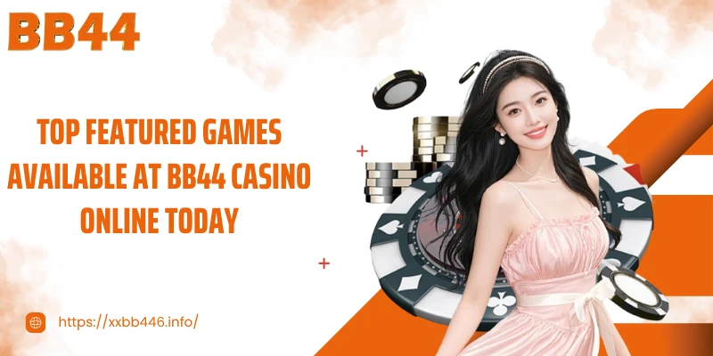 Top featured games available at BB44 Casino online today