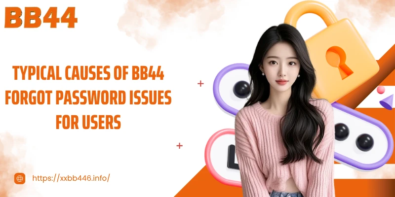 Typical causes of BB44 forgot password issues for users