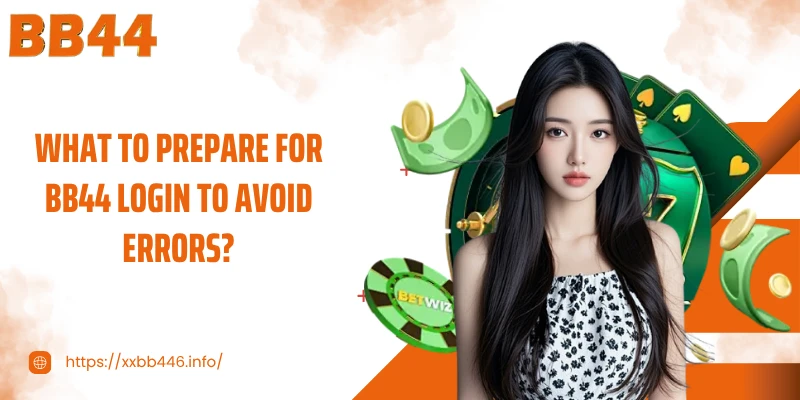 What to prepare for BB44 Login to avoid errors?